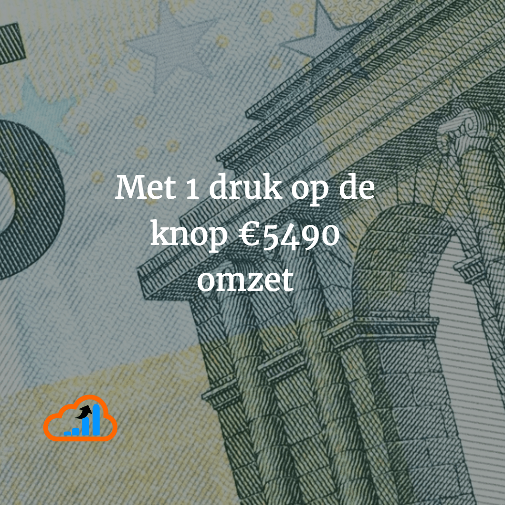 met 1 druk op de knop 5490 euro omzet vk